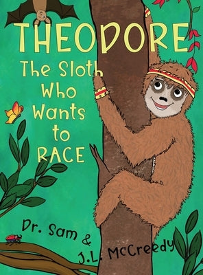 Theodore, The Sloth Who Wants To Race by McCreedy, J. L.