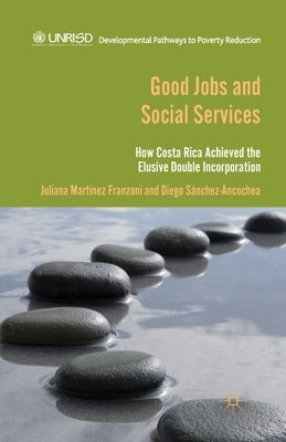 Good Jobs and Social Services: How Costa Rica Achieved the Elusive Double Incorporation by Ancochea, D. SÃ¡nchez