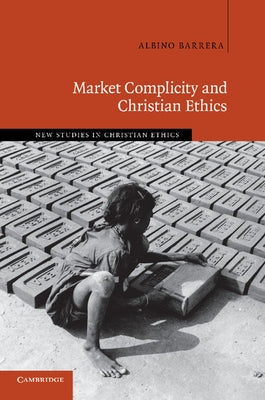Market Complicity and Christian Ethics by Barrera, Albino