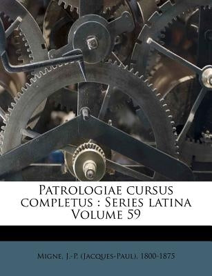 Patrologiae cursus completus: Series latina Volume 59 by Migne, J. -P (Jacques-Paul) 1800-1875
