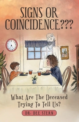 Signs or Coincidence: What Are the Deceased Trying to Tell Us? by Stern, Dee