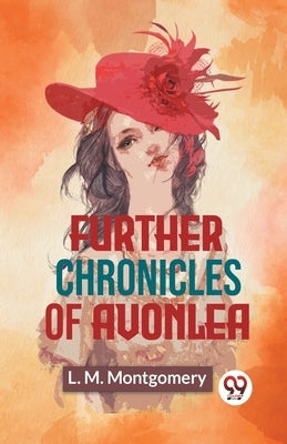 Further Chronicles Of Avonlea by Montgomery, L. M.