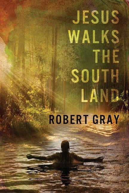 Jesus Walks the Southland by Gray, Robert