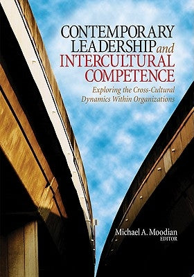 Contemporary Leadership and Intercultural Competence: Exploring the Cross-Cultural Dynamics Within Organizations by Moodian, Michael a.