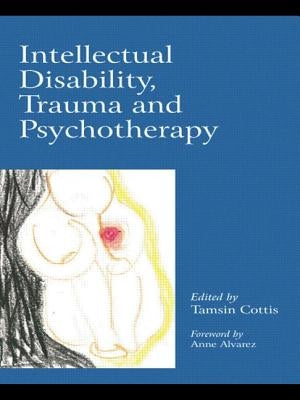 Intellectual Disability, Trauma and Psychotherapy by Cottis, Tamsin