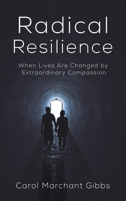 Radical Resilience by Gibbs, Carol Marchant