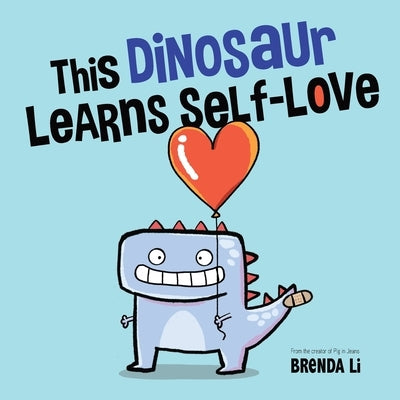 This Dinosaur Learns Self-Love by Li, Brenda