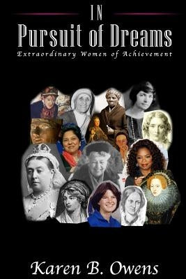 In Pursuit of Dreams: Extraordinary Women of Achievement by Owens, Karen B.