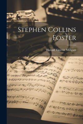 Stephen Collins Foster by Millgam, Harold Vincent