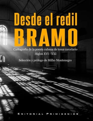 Desde el redil bramo. Cartografía de la poesía cubana de tema carcelario Siglos XVI - XXI by Casanova Ealo, Eduardo RenÃ©