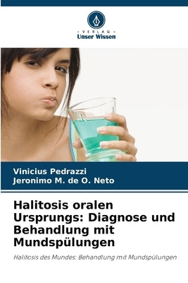 Halitosis oralen Ursprungs: Diagnose und Behandlung mit Mundspülungen by Pedrazzi, Vinicius