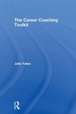 The Career Coaching Toolkit by Yates, Julia