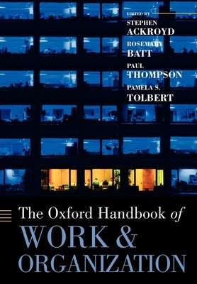 The Oxford Handbook of Work and Organization by Ackroyd, Stephen