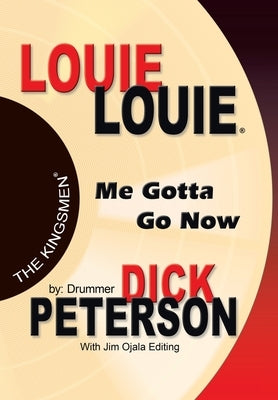 Louie Louie: Me Gotta Go Now by Peterson, Dick