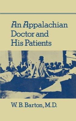An Appalachian Doctor and His Patients by Barton M. D., W. B.