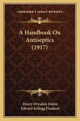 A Handbook On Antiseptics (1917) by Dakin, Henry Drysdale