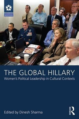 The Global Hillary: Women's Political Leadership in Cultural Contexts by Sharma, Dinesh