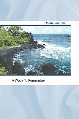 A Week to Remember by Hall, Donnalynn