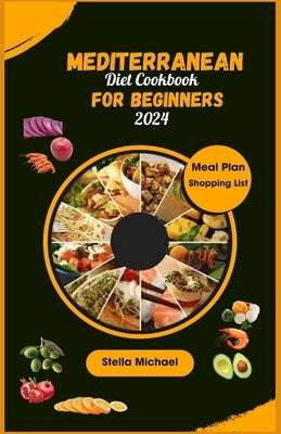 Mediterranean Diet Cookbook for Beginners: "Essential Mediterranean Flavours: A Beginner's Guide to Healthy Cooking ' by Michael, Stella