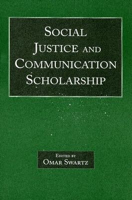 Social Justice and Communication Scholarship by Swartz, Omar