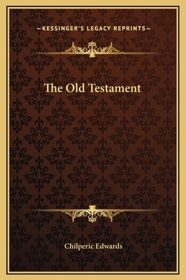 The Old Testament by Edwards, Chilperic