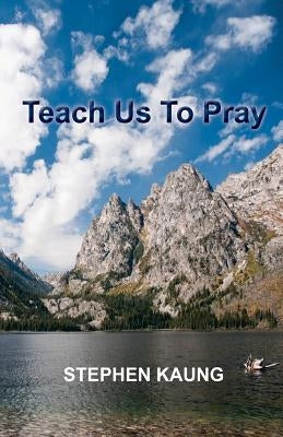 Teach Us To Pray by Kaung, Stephen