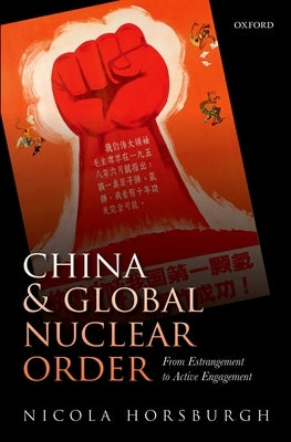 China and Global Nuclear Order: From Estrangement to Active Engagement by Horsburgh, Nicola