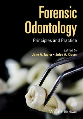 Forensic Odontology - Principles and Practice by Taylor, Jane