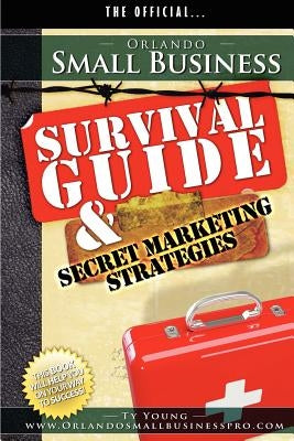 Orlando Small Business Survival Guide and Secret Marketing Strategies by Young, Ty