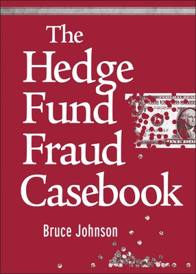 The Hedge Fund Fraud Casebook by Johnson, Bruce