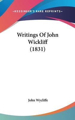 Writings Of John Wickliff (1831) by Wycliffe, John