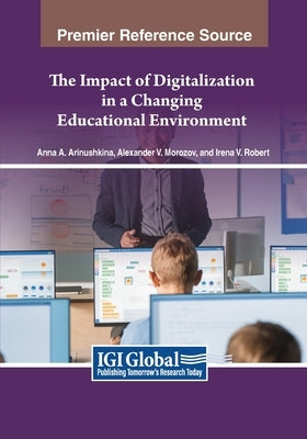 The Impact of Digitalization in a Changing Educational Environment by Arinushkina, Anna A.