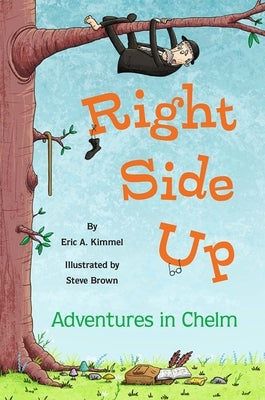 Right Side Up: Adventures in Chelm by Kimmel, Eric A.