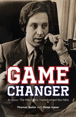 Game Changer: Al Ross: The Man Who Transformed the NBA by Kaner, Paige