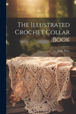 The Illustrated Crochet Collar Book by Pilley, Mary