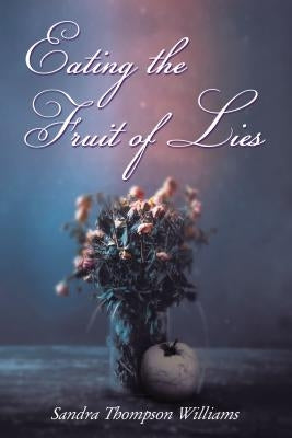 Eating the Fruit of Lies by Williams, Sandra Thompson