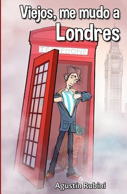 Viejos, me mudo a Londres by Bernardini, Cristian