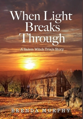 When Light Breaks Through: A Salem Witch Trials Story by Murphy, Brenda