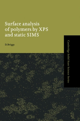 Surface Analysis of Polymers by XPS and Static Sims by Briggs, D.