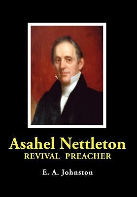 Asahel Nettleton: Revival Preacher by Johnston, E. A.