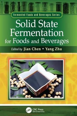 Solid State Fermentation for Foods and Beverages by Chen, Jian
