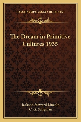 The Dream in Primitive Cultures 1935 by Lincoln, Jackson Steward