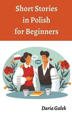 Short Stories in Polish for Beginners by Galek, Daria
