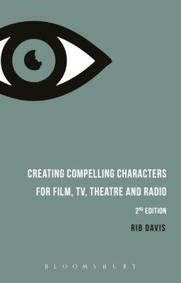 Creating Compelling Characters for Film, Tv, Theatre and Radio by Davis, Rib
