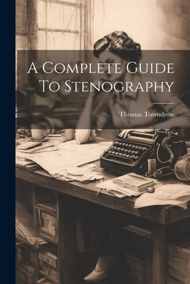 A Complete Guide To Stenography by Towndrow, Thomas