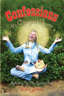 Confessions of a Cowgirl Guru by Jones, Lola