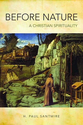 Before Nature: A Christian Spirituality by Santmire, H. Paul