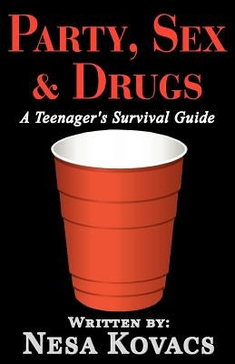 Party, Sex & Drugs "A Teenager's Survival Guide" by Kovacs, Nesa