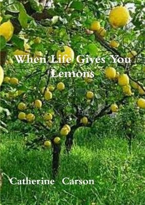 When Life Gives You Lemons by Carson, Catherine