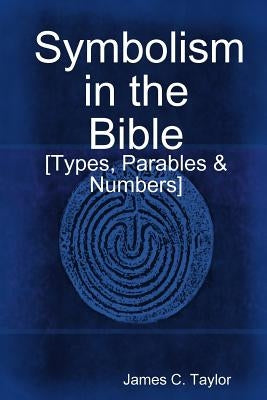 Symbolism in the Bible by Taylor, James C.